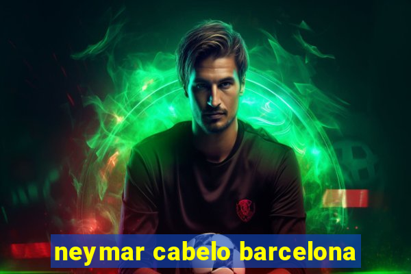 neymar cabelo barcelona